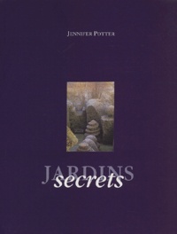 Jennifer Potter et Noel Kingsbury - Jardins secrets.