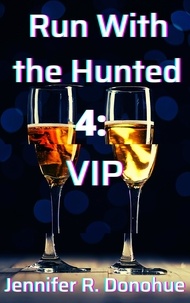  Jennifer R. Donohue - Run With the Hunted 4: VIP - Run With the Hunted, #4.
