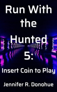  Jennifer R. Donohue - Run With the Hunted 5: Insert Coin to Play - Run With the Hunted.