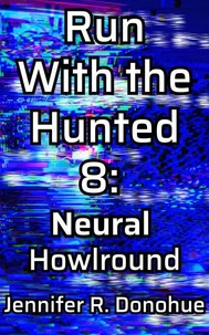 Run With the Hunted 8: Neural Howlround