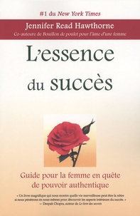 Jennifer Read Hawthorne - L'essence du succès - Guide pour la femme en quête de pouvoir authentique.
