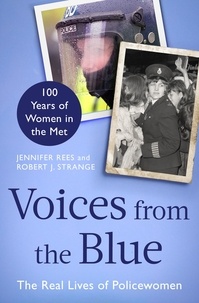 Jennifer Rees et Robert J. Strange - Voices from the Blue - The Real Lives of Policewomen (100 Years of Women in the Met).