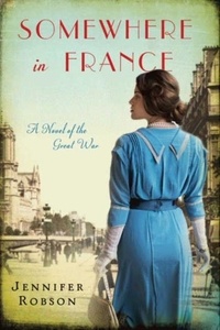 Jennifer Robson - Somewhere in France - A Novel of the Great War.