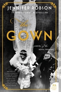 Jennifer Robson - The Gown - A Novel of the Royal Wedding.