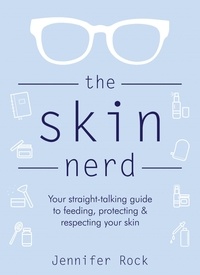 Jennifer Rock - The Skin Nerd - Your straight-talking guide to feeding, protecting and respecting your skin.