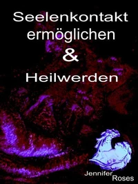 Seelenkontakt ermöglichen &amp; Heilwerden