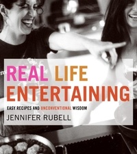 Jennifer Rubell - Real Life Entertaining - Easy Recipes and Unconventional Wisdom.