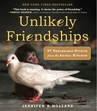Jennifer-S Holland - Unlikely Friendships - 47 Remarkable Stories from the Animal Kingdom.