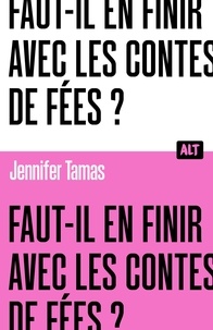 Jennifer Tamas - Faut-il en finir avec les contes de fées ?.