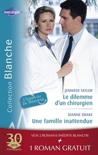 Jennifer Taylor et Dianne Drake - Le dilemme d'un chirurgien - Une famille inattendue - La dette du Dr MacAllister (Harlequin Blanche).