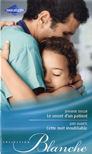 Jennifer Taylor et Judy Duarte - Le secret d'un patient ; Cette nuit inoubliable.