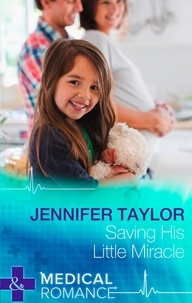 Jennifer Taylor - Saving His Little Miracle.