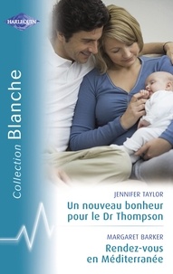 Jennifer Taylor et Margaret Barker - Un nouveau bonheur pour le Dr Thompson - Rendez-vous en Méditerrannée (Harlequin Blanche).