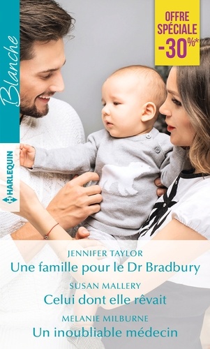 Une famille pour le Dr Bradbury ; Celui dont elle rêvait ; Un inoubliable médecin
