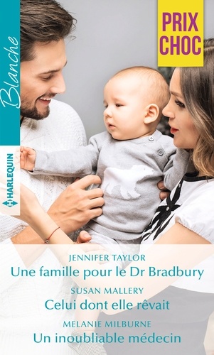 Une famille pour le Dr Bradbury - Celui dont elle rêvait - Un inoubliable médecin