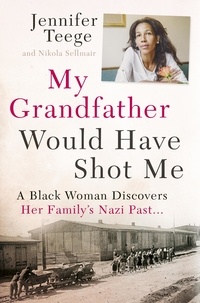 Jennifer Teege et Carolin Sommer - My Grandfather Would Have Shot Me - A Black Woman Discovers Her Family's Nazi Past.