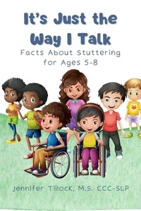  Jennifer Tillock - It's Just The Way I Talk: Facts About Stuttering for Ages 5-8 - Mrs. Speech Books, #5.