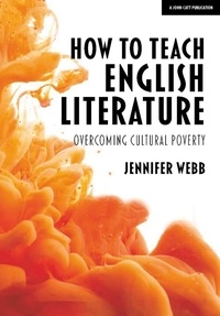 Jennifer Webb - How To Teach English Literature: Overcoming cultural poverty.