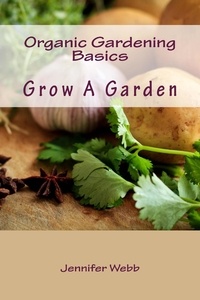  Jennifer Webb - Organic Gardening Basics: Grow A Garden - The Legacy Art Movement.