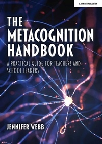 Jennifer Webb - The Metacognition Handbook: A Practical Guide for Teachers and School Leaders.
