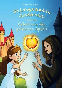 Prinzessin Antonia und das Geheimnis des goldenen Apfels