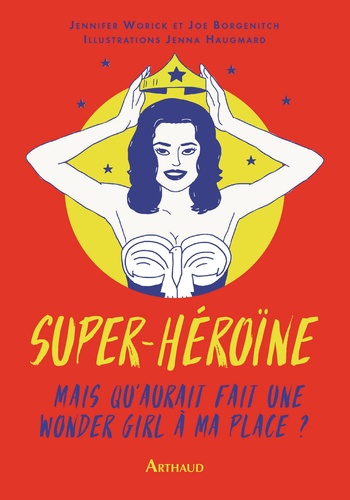 Super héroïne. Mais que ferait une wonder girl à ma place ?