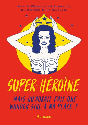 Super héroïne. Mais que ferait une wonder girl à ma place ?