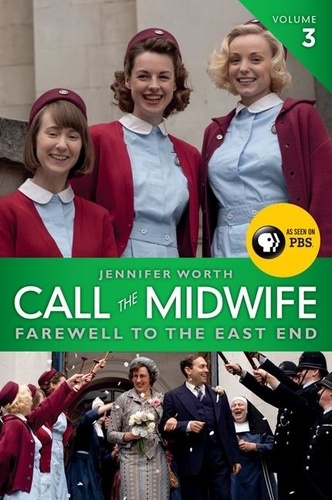 Jennifer Worth - Call the Midwife: Farewell to the East End.