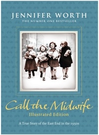 Jennifer Worth - Call the Midwife: Illustrated Edition.