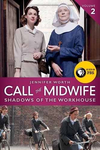 Jennifer Worth - Call the Midwife: Shadows of the Workhouse.