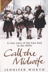 Jennifer Worth - Call the Midwife - A True Story of the East End in the 1950s.