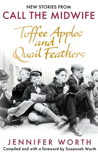 Toffee Apples and Quail Feathers. New Stories From Call the Midwife