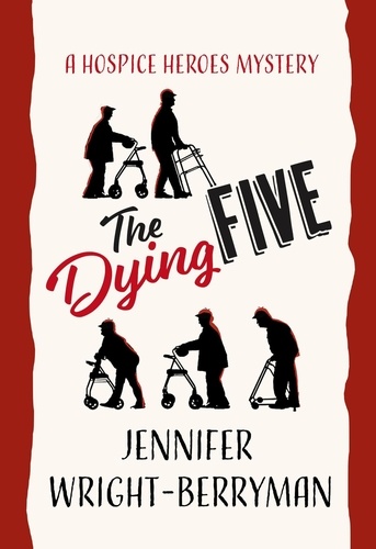  Jennifer Wright-Berryman - The Dying Five - A Hospice Heroes Mystery, #1.