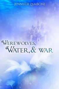Werewolves, Water, &amp; War