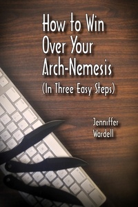  Jenniffer Wardell - How to Win Over Your Arch-Nemesis (In Three Easy Steps).
