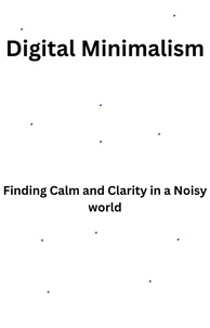  Jennkatha - Digital Minimalism-Finding Calm and Clarity in a Noisy World - 1, #1.
