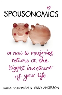 Jenny Anderson et Paula Szuchman - Spousonomics - Or how to maximise returns on the biggest investment of your life.