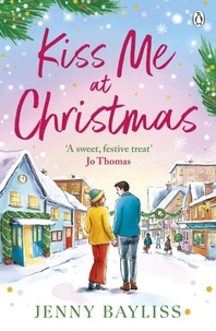 Téléchargement de fichiers Ebooks Kiss Me At Christmas - A brand new heart-warming festive romance (French Edition) 9781405971058