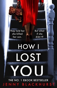 Jenny Blackhurst - How I Lost You - An absolutely gripping psychological thriller with a jaw-dropping twist.