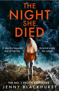 Jenny Blackhurst - The Night She Died - the addictive new psychological thriller from No 1 bestselling author Jenny Blackhurst.
