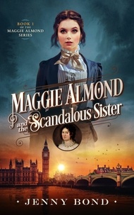 Jenny Bond - Maggie Almond and the Scandalous Sister - The Maggie Almond Series, #1.