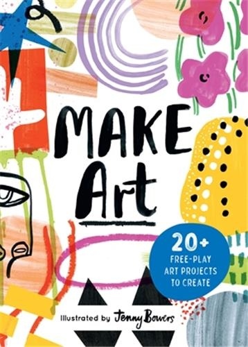 Jenny Bowers - Make Art - 20 free-play art projects to create.