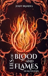 Jenny Brandes - Lies Of Blood And Flames - Die Bluthexerin - Roman | Der Auftakt der Athea-Chroniken!.