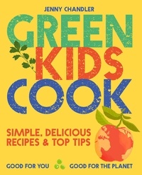 Jenny Chandler - Green Kids Cook - Simple, delicious recipes &amp; Top Tips: Good for you, Good for the Planet.