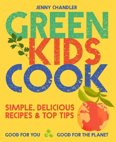 Jenny Chandler - Green Kids Cook - Simple, delicious recipes &amp; Top Tips: Good for you, Good for the Planet.
