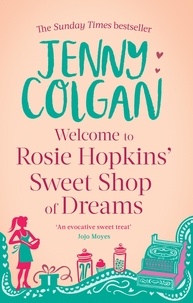 Jenny Colgan - Welcome To Rosie Hopkins' Sweetshop Of Dreams.