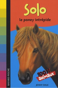 Jenny Dale - Mes animaux préférés  : Solo - Le poney intrépide.