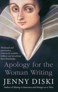 Jenny Diski - Apology For The Woman Writing.