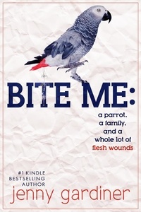  Jenny Gardiner - Bite Me - A Parrot, a Family, and a Whole Lot of Flesh Wounds.