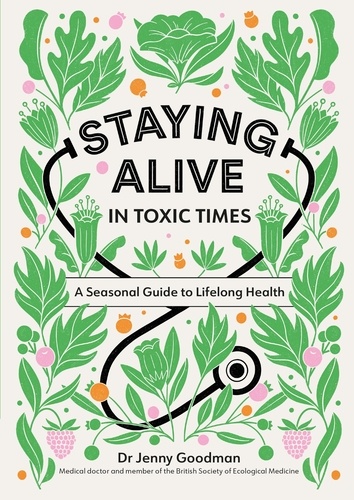 Staying Alive in Toxic Times. A Seasonal Guide to Lifelong Health
